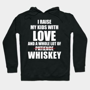 I RAISE MY KID WITH LOVE AND A WHOLE LOT OF PATIENCE WHISKEY T SHIRT Hoodie